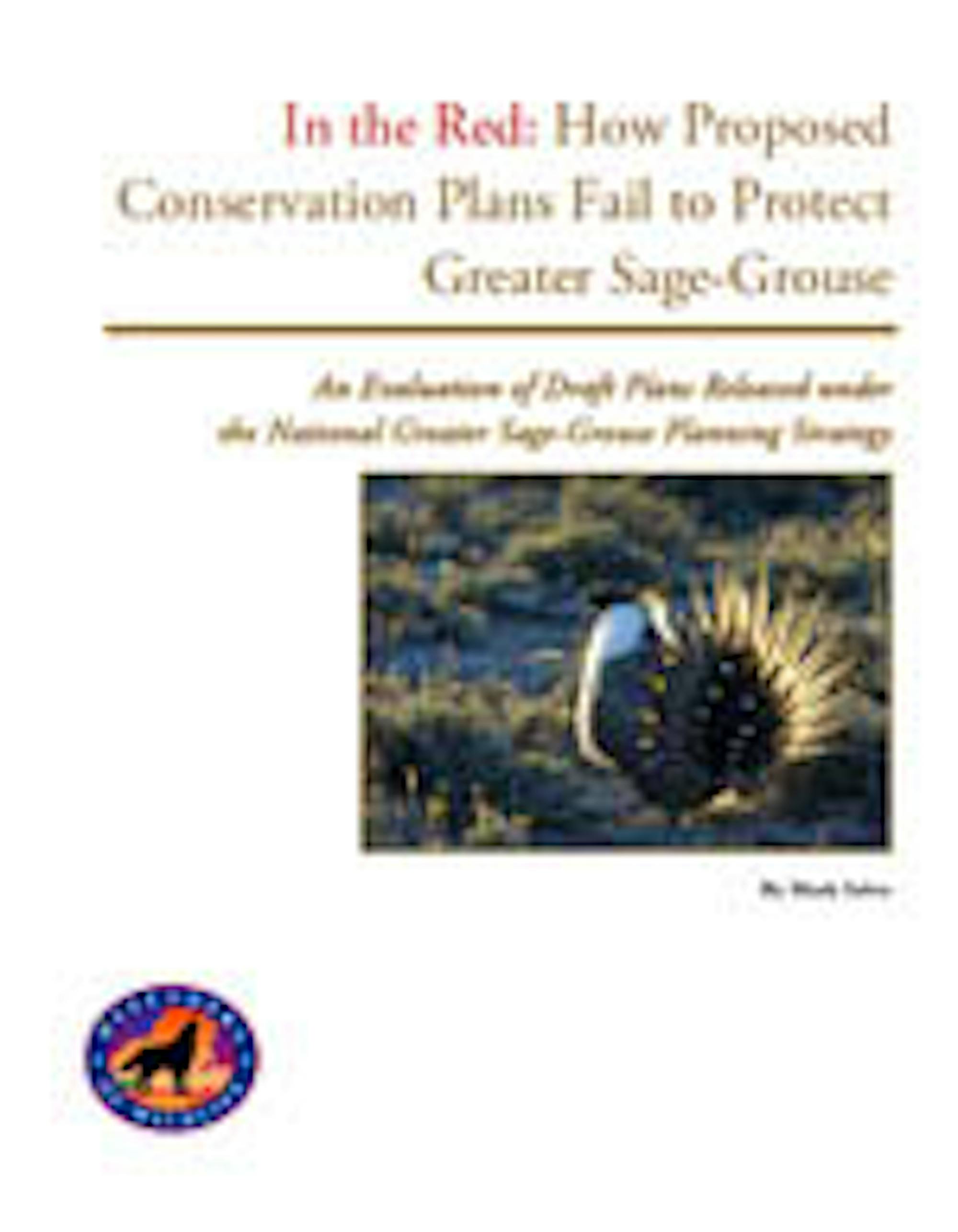 In the Red: How Proposed Conservation Plans Fail to Protect Greater Sage-Grouse In the Red: How Proposed Conservation Plans Fail to Protect Greater Sage-Grouse